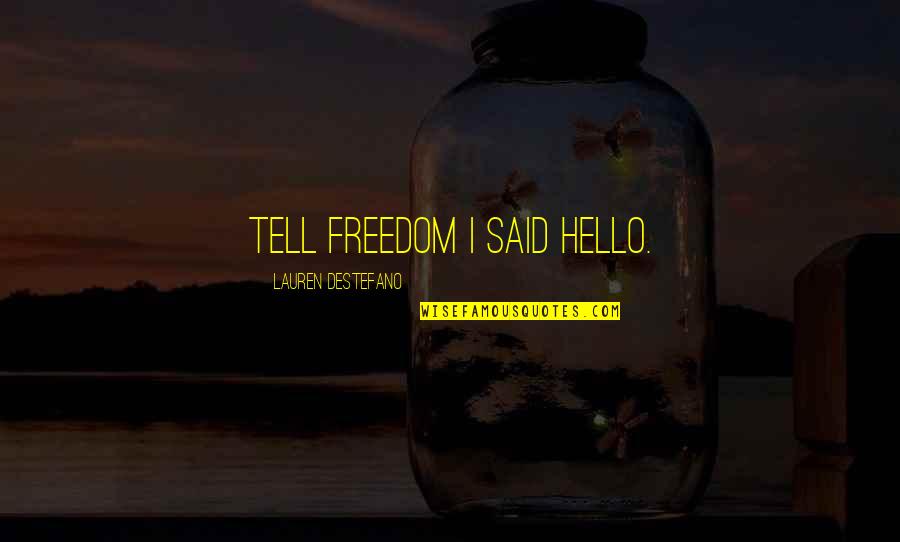 Wither Quotes By Lauren DeStefano: Tell freedom I said hello. Wither Quotes By Lauren DeStefano: Tell freedom I said hello.