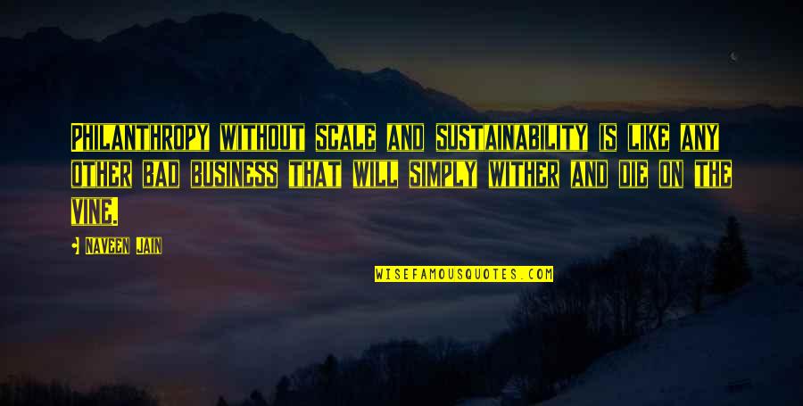 Wither Quotes By Naveen Jain: Philanthropy without scale and sustainability is like any