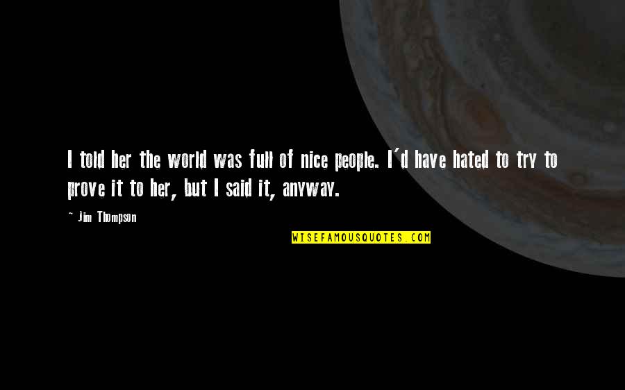 Witherbees Quotes By Jim Thompson: I told her the world was full of