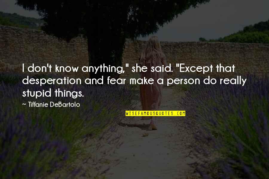 Withered Arm Gertrude Quotes By Tiffanie DeBartolo: I don't know anything," she said. "Except that Withered Arm Gertrude Quotes By Tiffanie DeBartolo: I don't know anything," she said. "Except that