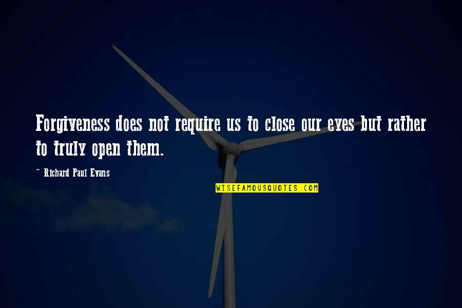 Withered Arm Quotes By Richard Paul Evans: Forgiveness does not require us to close our
