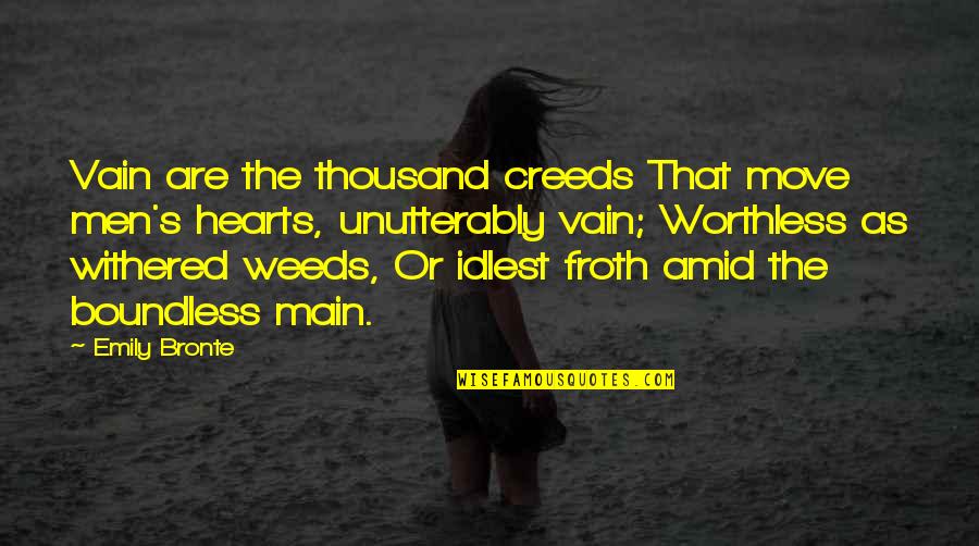 Withered Heart Quotes By Emily Bronte: Vain are the thousand creeds That move men's
