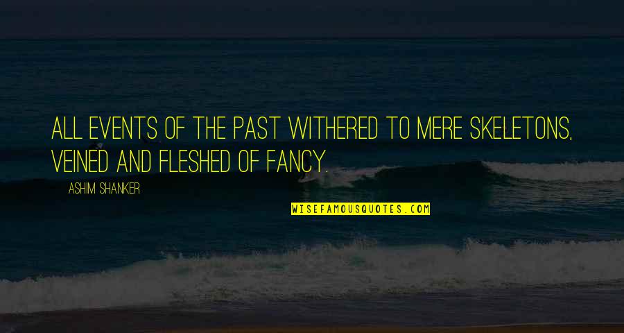 Withered Quotes By Ashim Shanker: All events of the past withered to mere