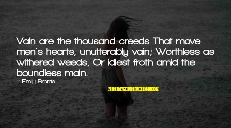 Withered Quotes By Emily Bronte: Vain are the thousand creeds That move men's