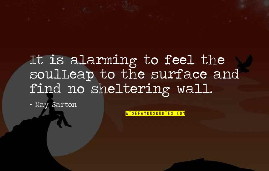 Withered Soul Quotes By May Sarton: It is alarming to feel the soulLeap to