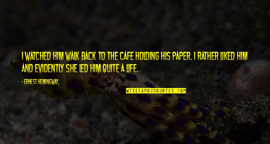 Witheridge Garage Quotes By Ernest Hemingway,: I watched him walk back to the cafe Witheridge Garage Quotes By Ernest Hemingway,: I watched him walk back to the cafe