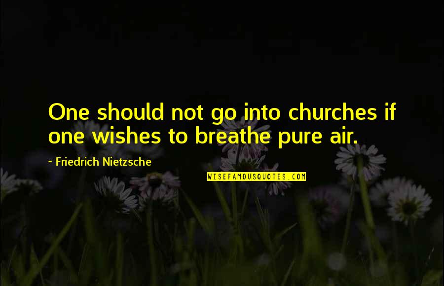 Witherite Mineral Quotes By Friedrich Nietzsche: One should not go into churches if one Witherite Mineral Quotes By Friedrich Nietzsche: One should not go into churches if one