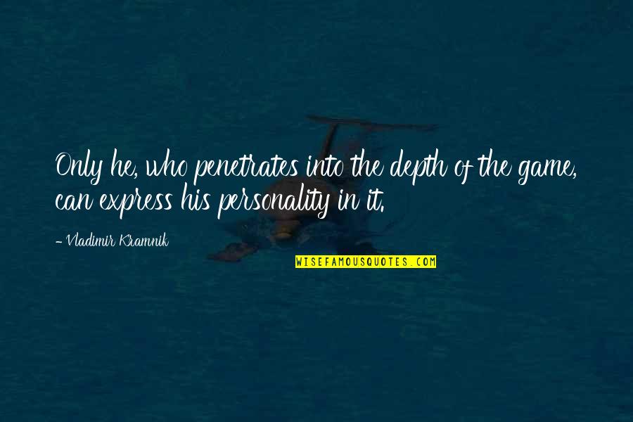 Witherite Mineral Quotes By Vladimir Kramnik: Only he, who penetrates into the depth of Witherite Mineral Quotes By Vladimir Kramnik: Only he, who penetrates into the depth of