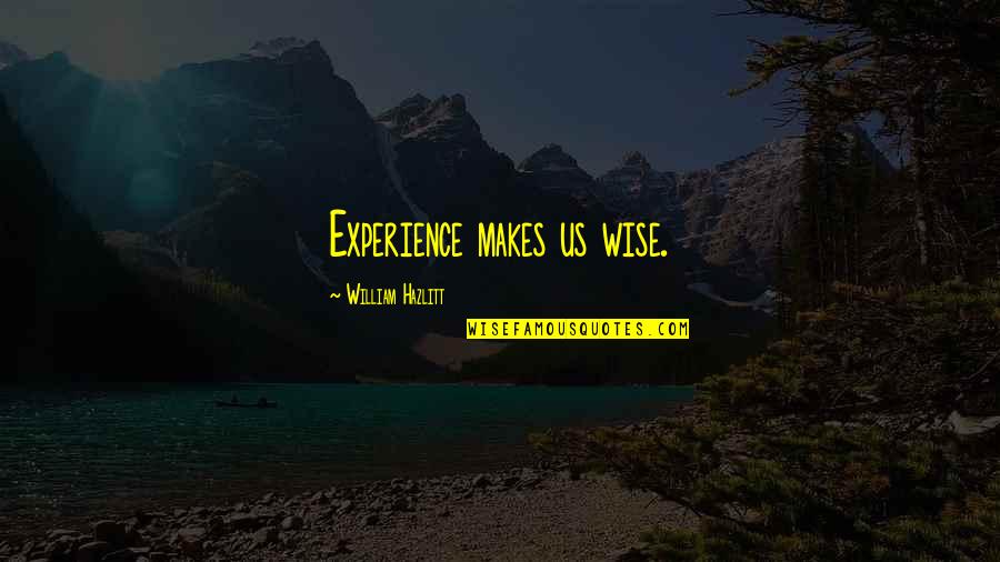 Witherite Property Quotes By William Hazlitt: Experience makes us wise.