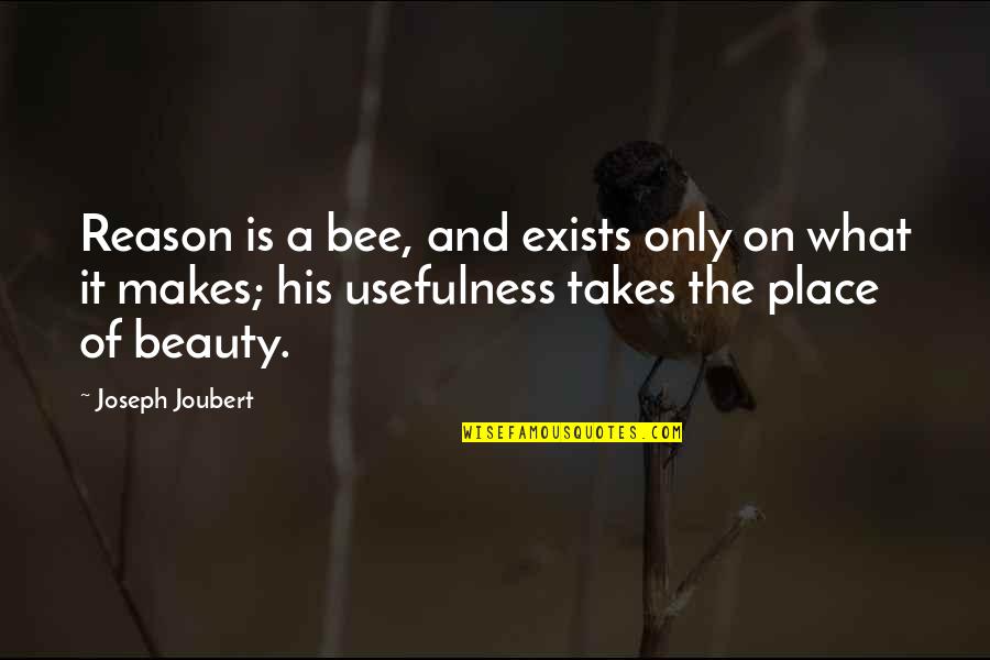 Witherley Boarding Quotes By Joseph Joubert: Reason is a bee, and exists only on Witherley Boarding Quotes By Joseph Joubert: Reason is a bee, and exists only on