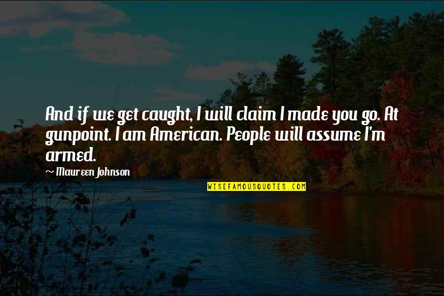 Witherley Boarding Quotes By Maureen Johnson: And if we get caught, I will claim Witherley Boarding Quotes By Maureen Johnson: And if we get caught, I will claim