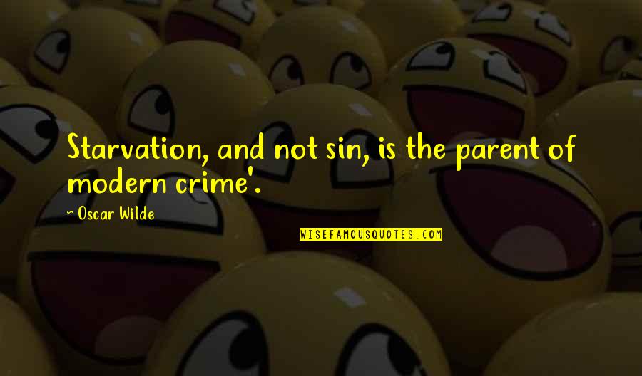 Withershins Quotes By Oscar Wilde: Starvation, and not sin, is the parent of Withershins Quotes By Oscar Wilde: Starvation, and not sin, is the parent of