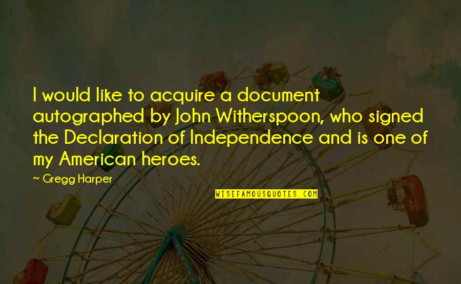 Witherspoon Quotes By Gregg Harper: I would like to acquire a document autographed