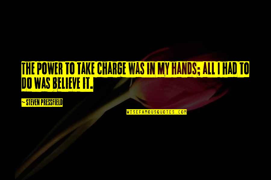 Withey And Co Quotes By Steven Pressfield: The power to take charge was in my Withey And Co Quotes By Steven Pressfield: The power to take charge was in my