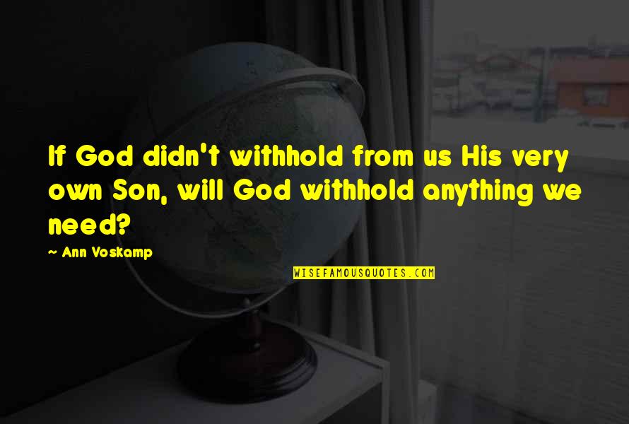 Withhold Quotes By Ann Voskamp: If God didn't withhold from us His very