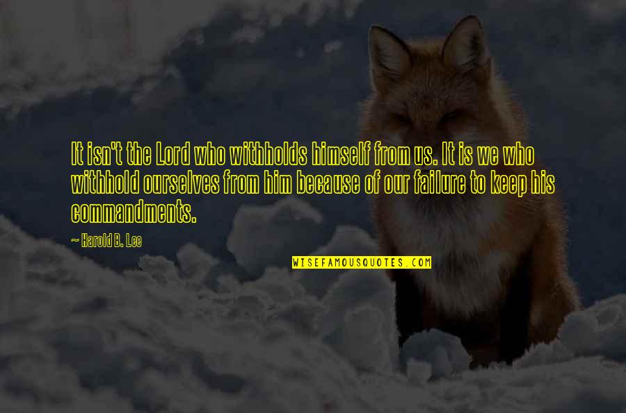 Withhold Quotes By Harold B. Lee: It isn't the Lord who withholds himself from