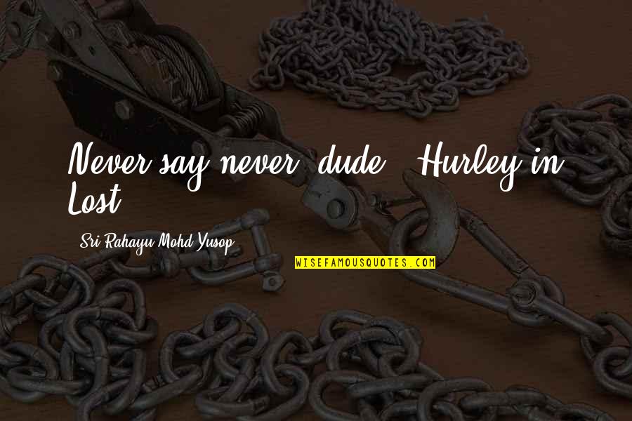 Withholding Affection Quotes By Sri Rahayu Mohd Yusop: Never say never, dude - Hurley in Lost