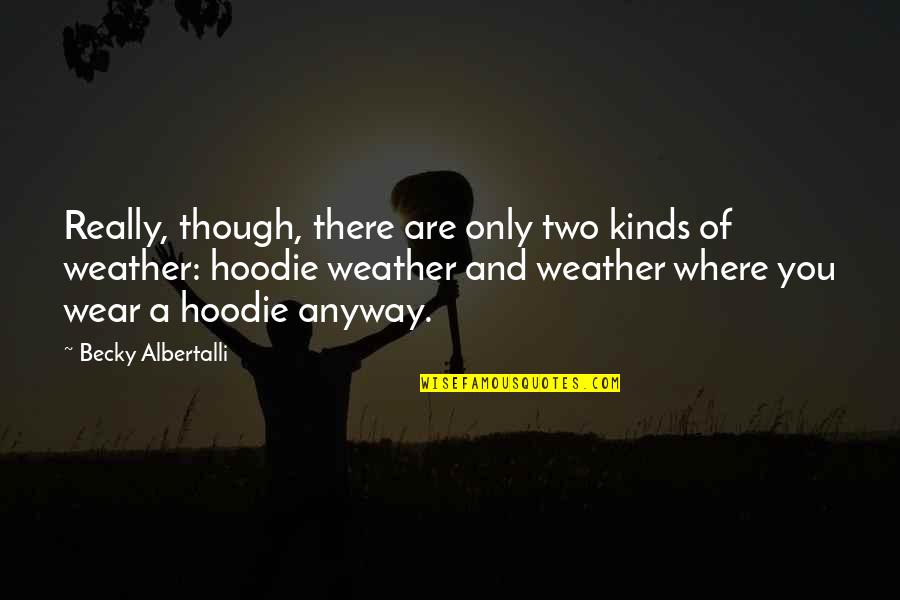 Withholding Care Quotes By Becky Albertalli: Really, though, there are only two kinds of