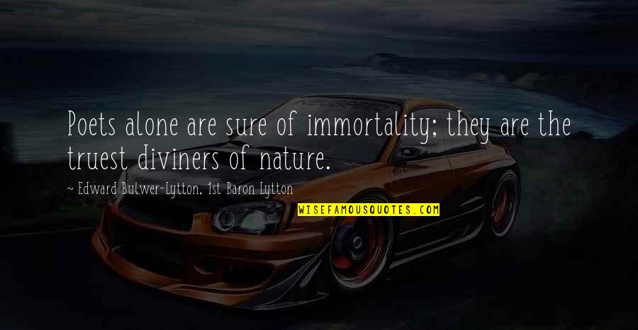 Withholding Emotions Quotes By Edward Bulwer-Lytton, 1st Baron Lytton: Poets alone are sure of immortality; they are