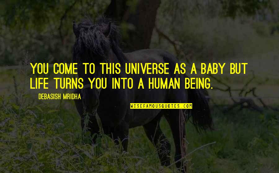 Withholding Feelings Quotes By Debasish Mridha: You come to this universe as a baby
