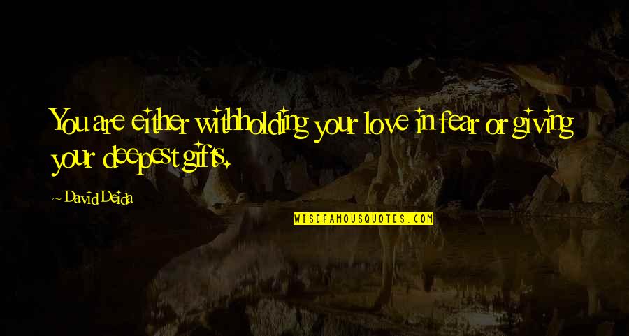 Withholding Quotes By David Deida: You are either withholding your love in fear