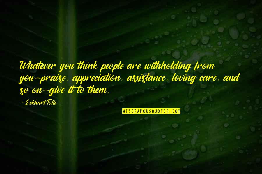 Withholding Quotes By Eckhart Tolle: Whatever you think people are withholding from you-praise,