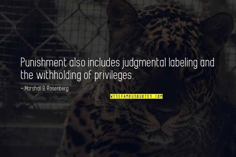 Withholding Quotes By Marshall B. Rosenberg: Punishment also includes judgmental labeling and the withholding