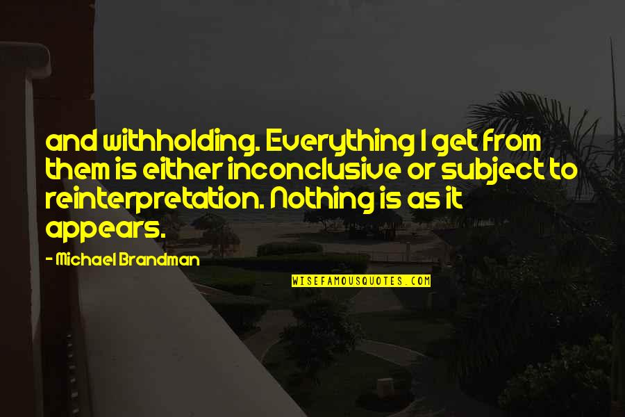 Withholding Quotes By Michael Brandman: and withholding. Everything I get from them is