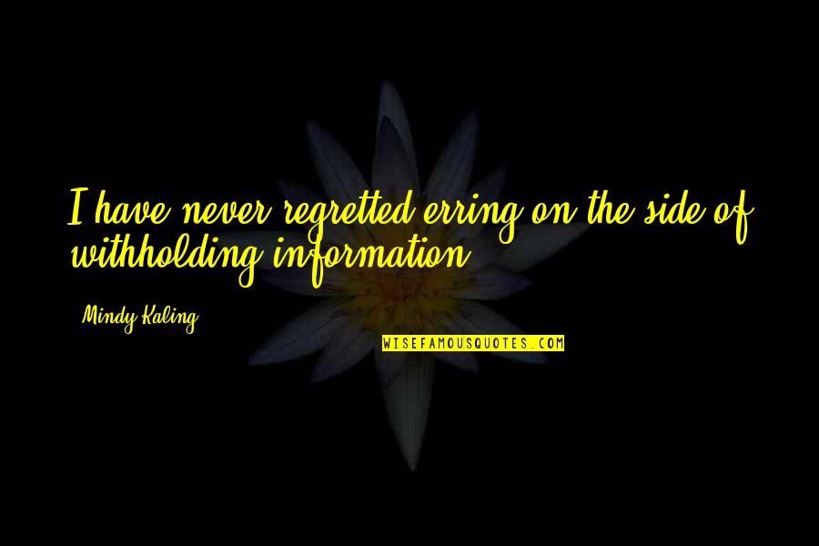 Withholding Quotes By Mindy Kaling: I have never regretted erring on the side