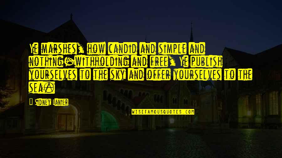 Withholding Quotes By Sidney Lanier: Ye marshes, how candid and simple and nothing-withholding