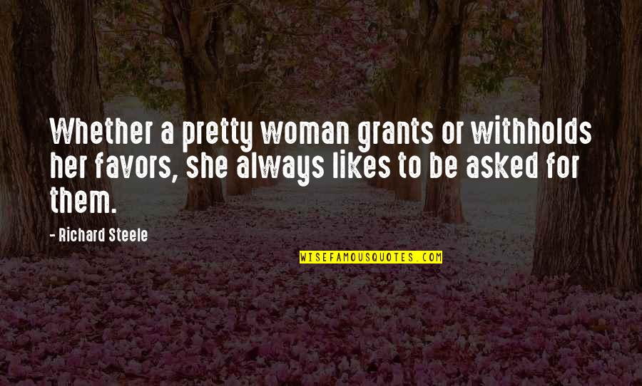 Withholds Quotes By Richard Steele: Whether a pretty woman grants or withholds her