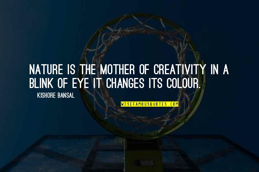 Within A Blink Of An Eye Quotes By Kishore Bansal: Nature is the mother of creativity in a