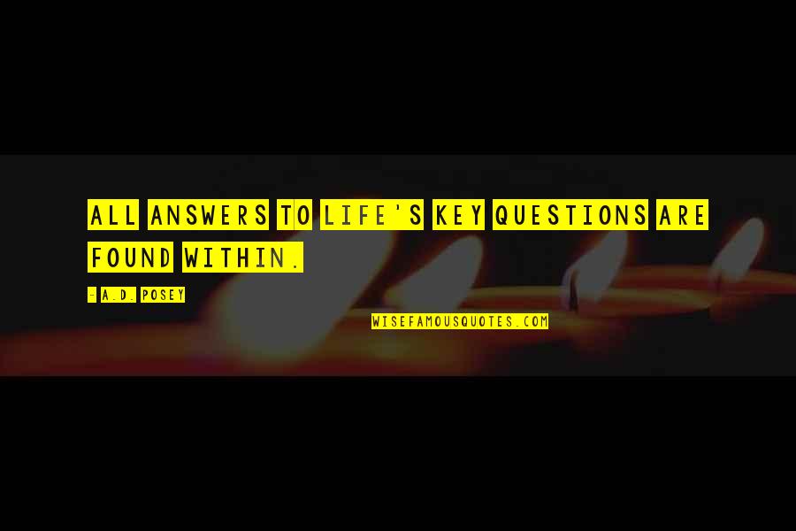 Within Quotes Quotes By A.D. Posey: All answers to life's key questions are found