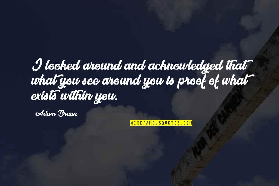 Within Quotes Quotes By Adam Braun: I looked around and acknowledged that what you