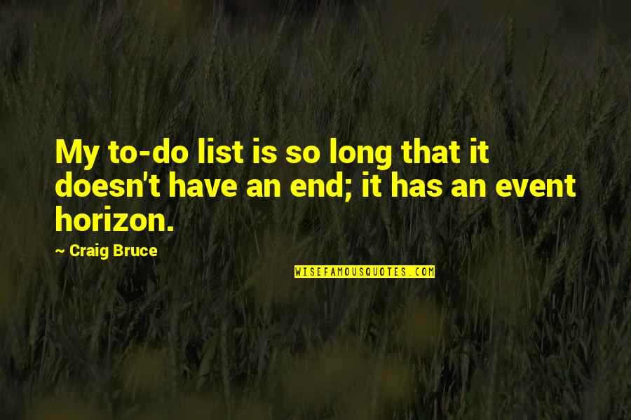 Within The Event Horizon Quotes By Craig Bruce: My to-do list is so long that it