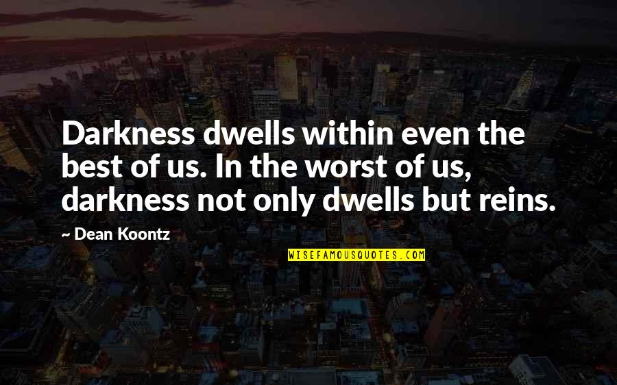 Within Us Quotes By Dean Koontz: Darkness dwells within even the best of us.