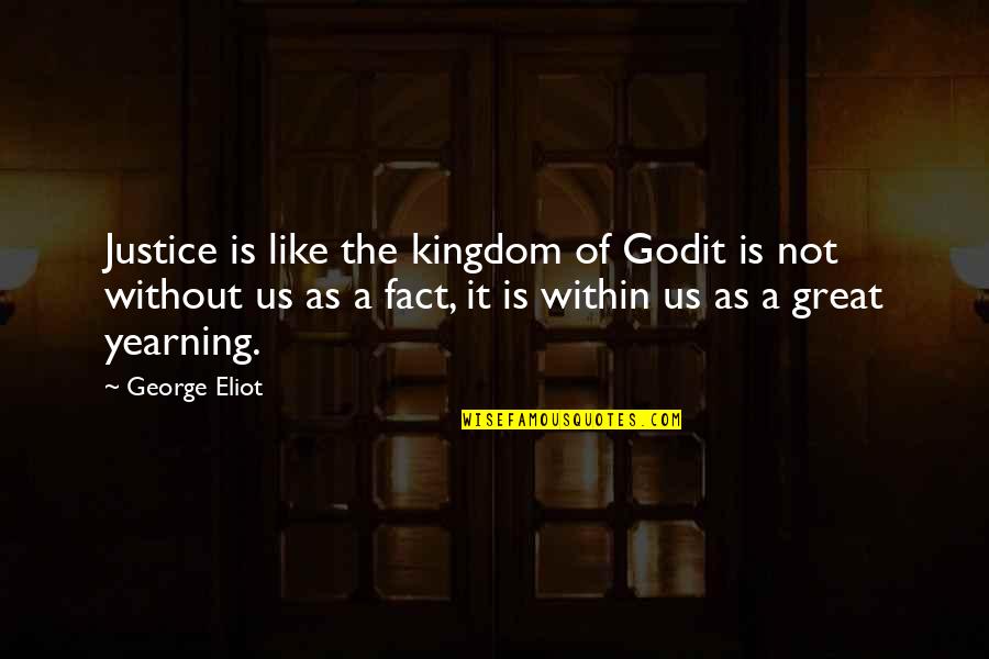 Within Us Quotes By George Eliot: Justice is like the kingdom of Godit is