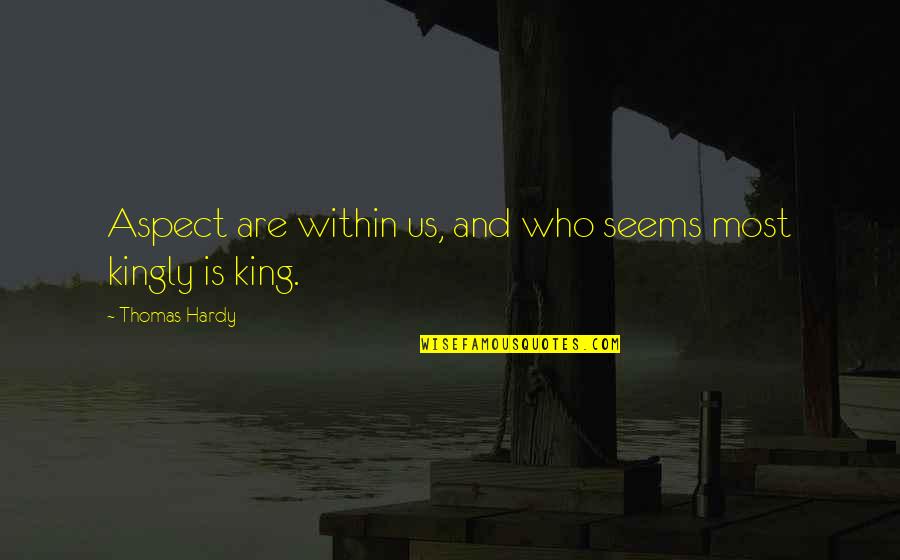 Within Us Quotes By Thomas Hardy: Aspect are within us, and who seems most