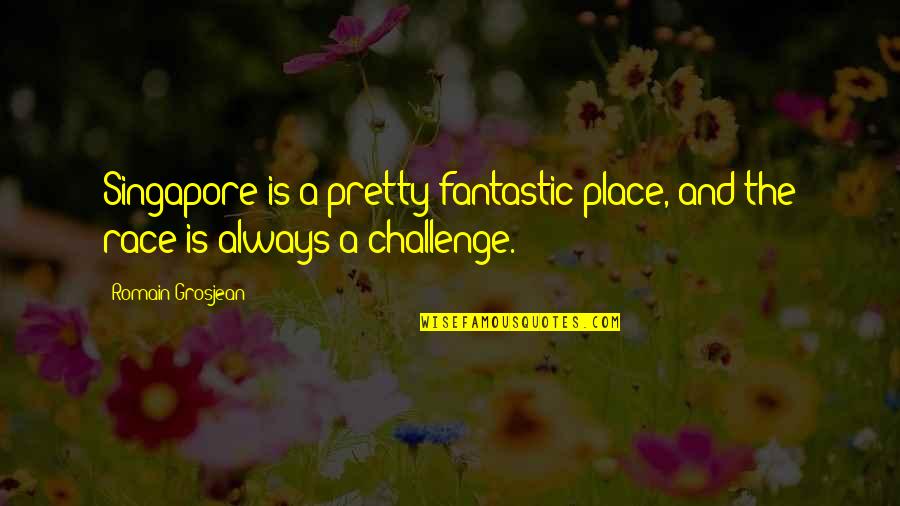 Withme Health Quotes By Romain Grosjean: Singapore is a pretty fantastic place, and the