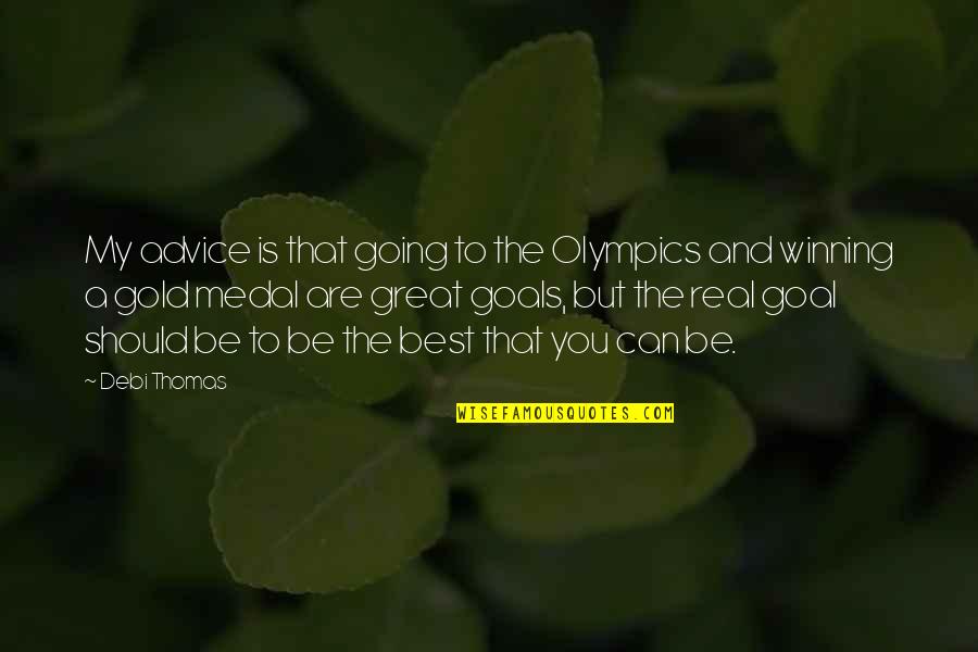 Withnail Booze Quotes By Debi Thomas: My advice is that going to the Olympics Withnail Booze Quotes By Debi Thomas: My advice is that going to the Olympics