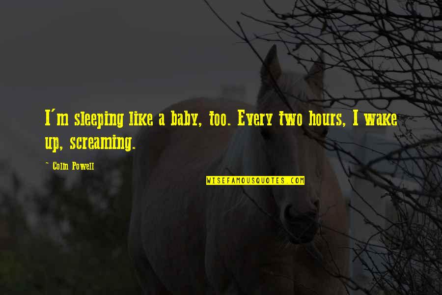 Withnail I Quotes By Colin Powell: I'm sleeping like a baby, too. Every two