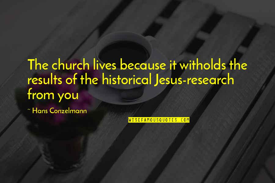 Witholds Quotes By Hans Conzelmann: The church lives because it witholds the results