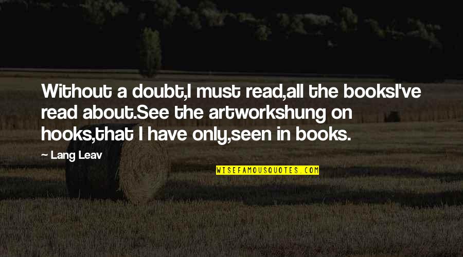 Without A Doubt Quotes By Lang Leav: Without a doubt,I must read,all the booksI've read