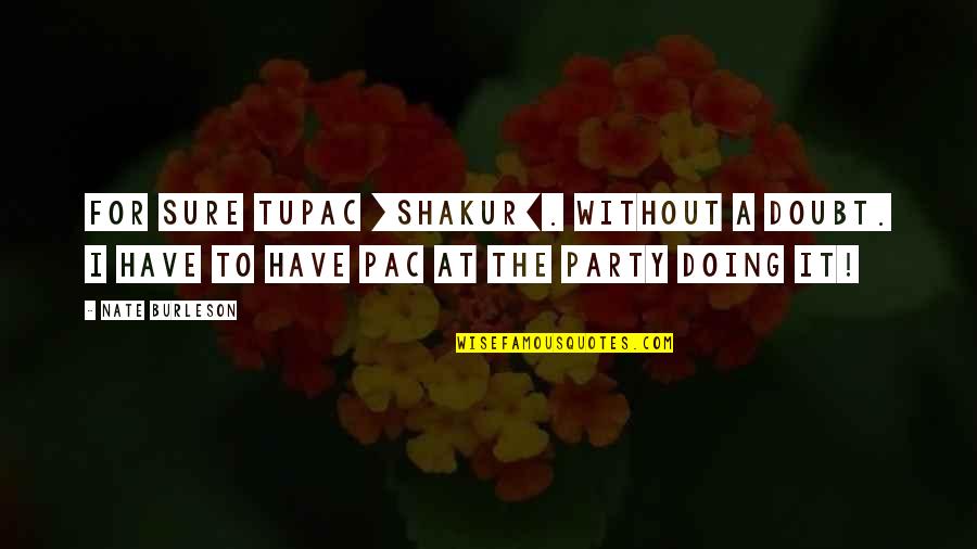 Without A Doubt Quotes By Nate Burleson: For sure Tupac [Shakur]. Without a doubt. I