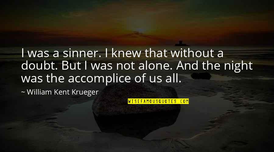 Without A Doubt Quotes By William Kent Krueger: I was a sinner. I knew that without