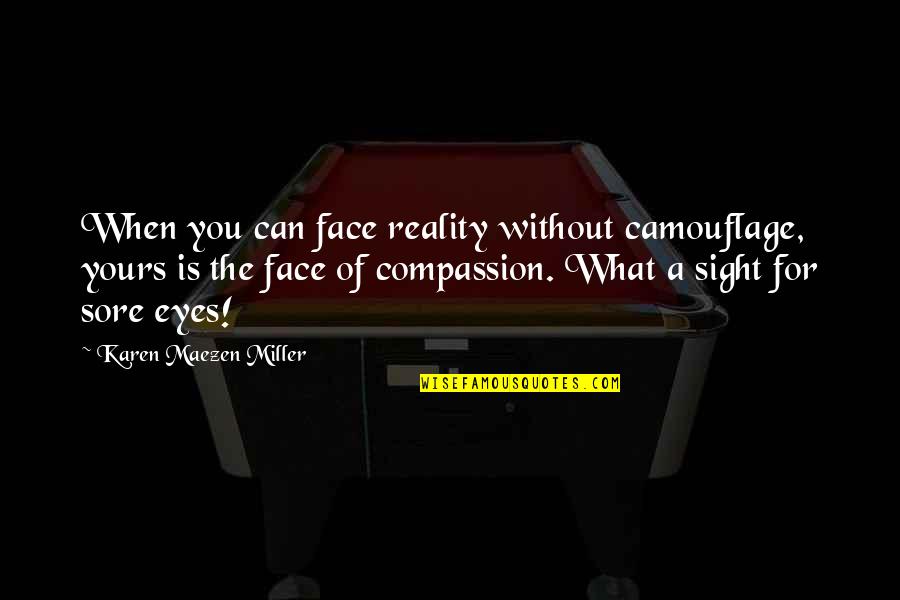 Without A Face Quotes By Karen Maezen Miller: When you can face reality without camouflage, yours