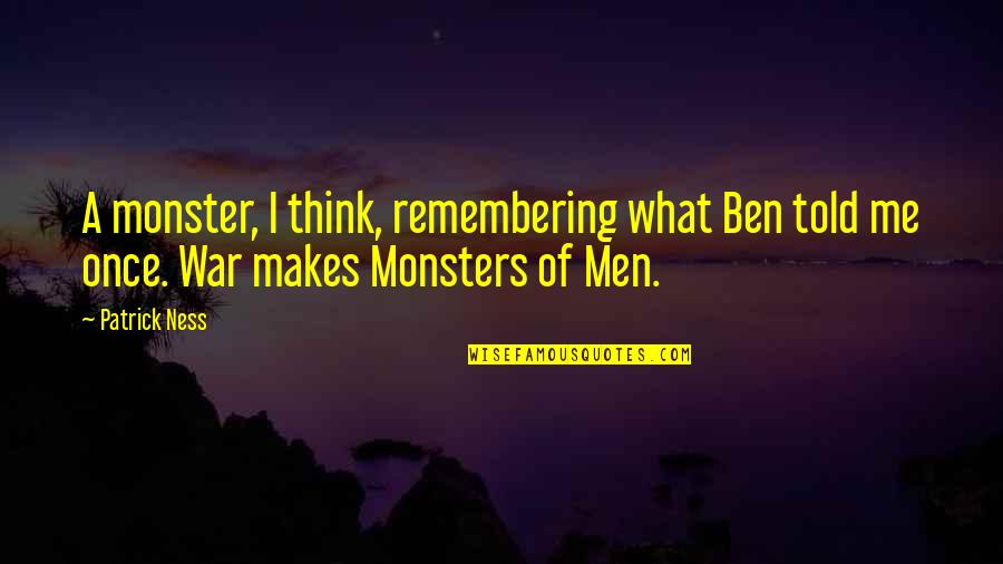 Without A Map Meredith Hall Quotes By Patrick Ness: A monster, I think, remembering what Ben told