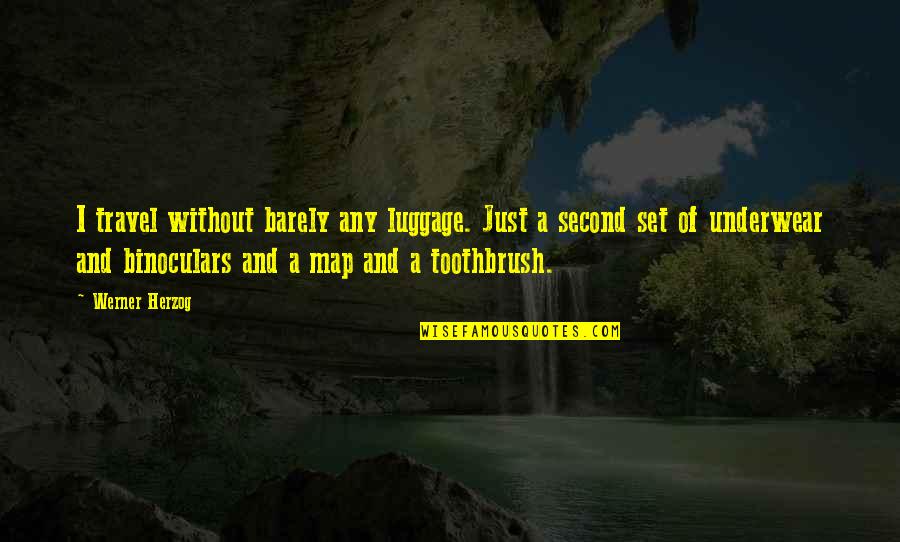 Without A Map Quotes By Werner Herzog: I travel without barely any luggage. Just a