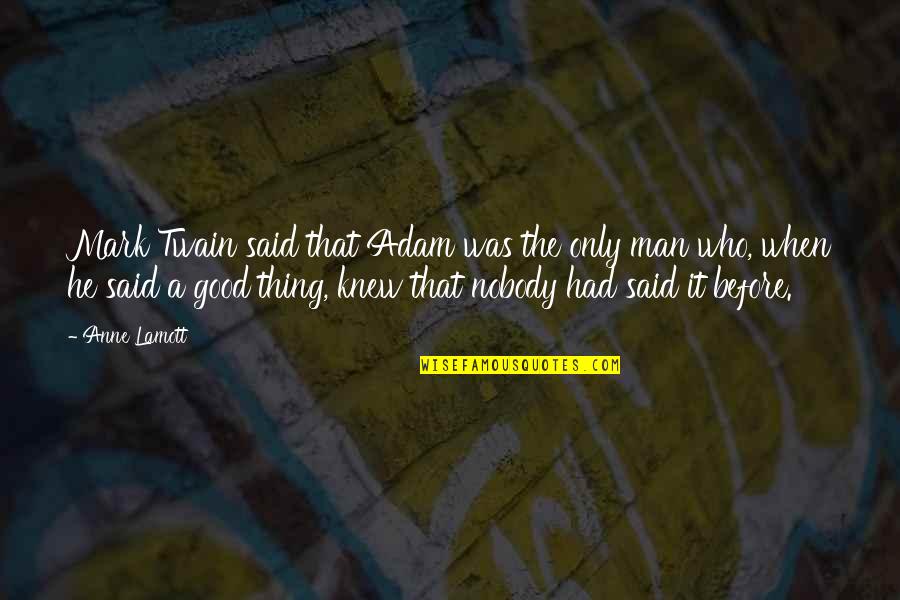 Without A Paddle Nature's Calling Quotes By Anne Lamott: Mark Twain said that Adam was the only