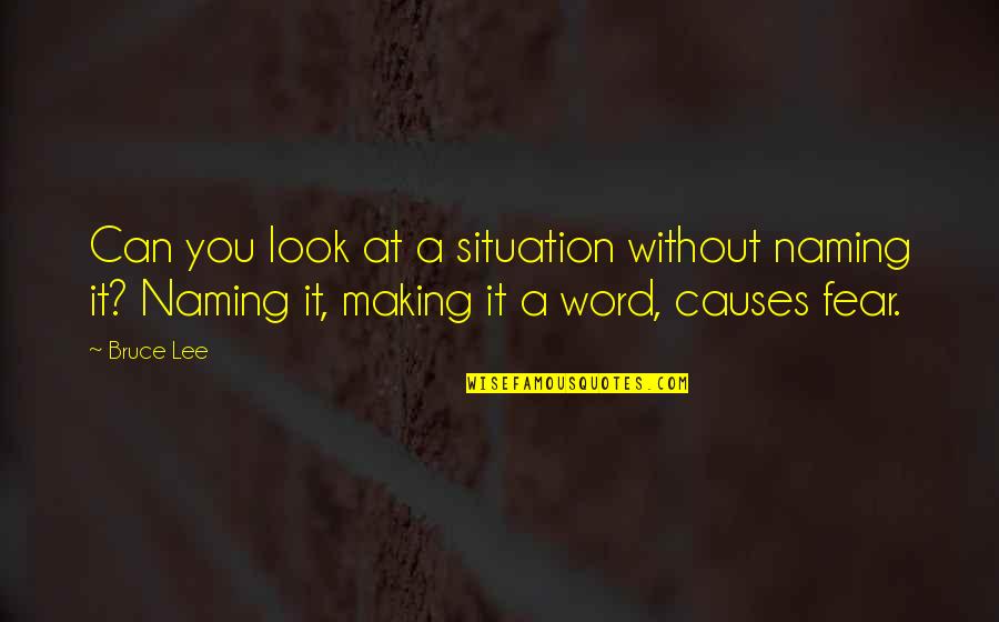 Without A Word Quotes By Bruce Lee: Can you look at a situation without naming